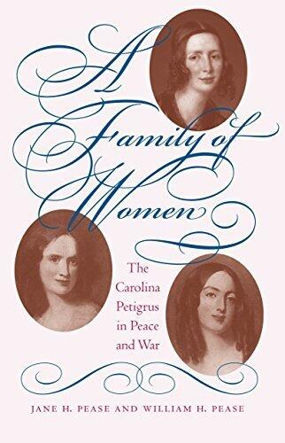 A Family of Women: The Carolina Petigrus in Peace and War First printing edition by Pease, Jane H., Pease, William H. (1999) Hardcover