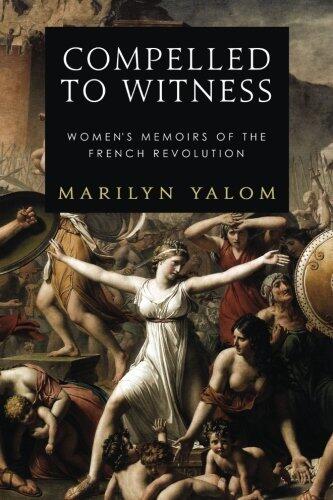 Compelled To Witness: Women's Memoirs of the French Revolution