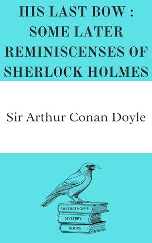 His Last Bow : Some Later Reminiscences of Sherlock Holmes