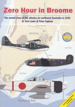 Zero Hour in Broome (The Untold Story of the Attacks on Northwest Australia in 1942)