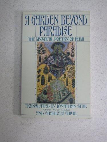 A Garden Beyond Paradise: The Mystical Poetry of Rumi