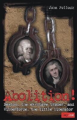 Abolition!: Newton the Ex-slave Trader and Wilberforce the Little Liberator