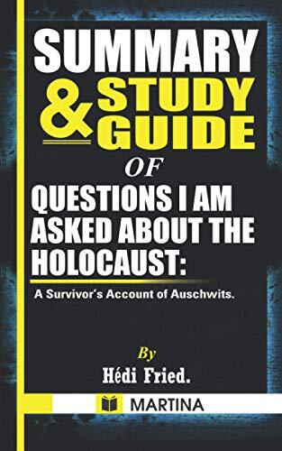 Summary & Study Guide of Questions I Am Asked About the Holocaust: A Survivor's Account of Auschwitz