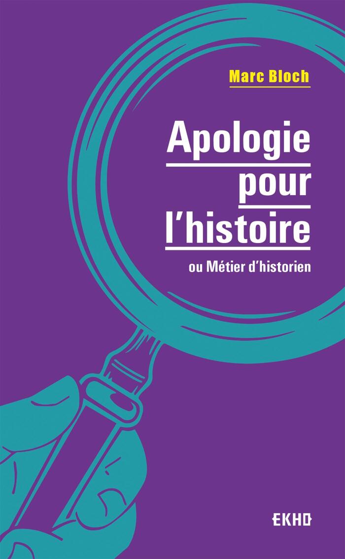 Apologie pour l'histoire: ou métier d'historien (EKHO)