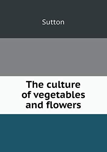 The Culture of Vegetables and Flowers