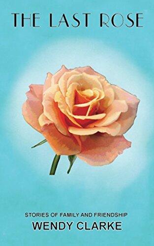 The Last Rose: Stories of family and friendship