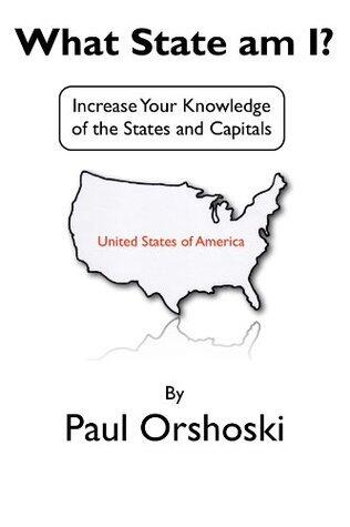What State am I?: Increase Your Knowledge of the States and Capitals