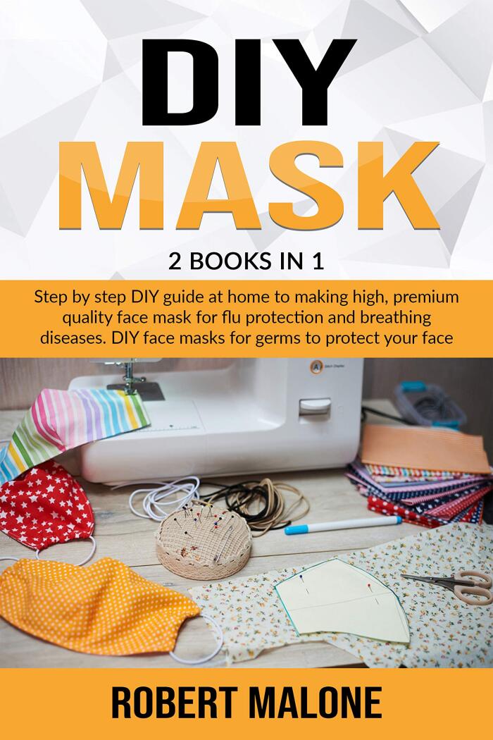 DIY Mask: Step by Step DIY Guide at Home to Making High-Quality Face Mask for Flu Protection and Breathing Diseases. DIY Face Masks for Germs to Protect Your Face from Virus and Stay Healthy
