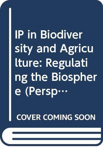IP in Biodiversity and Agriculture: Regulating the Biosphere