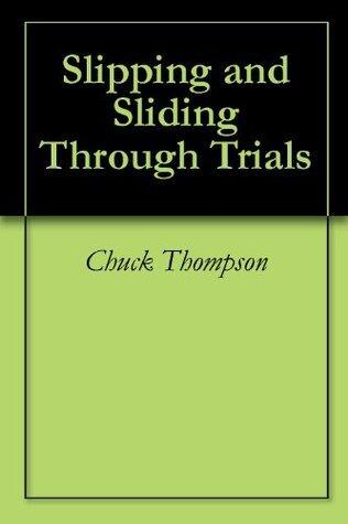 Slipping and Sliding Through Trials
