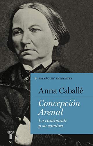 Concepción Arenal: La Caminante y Su Sombra
