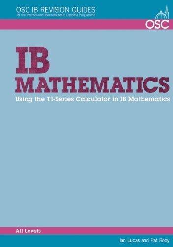 IB Mathematics: Using the TI-series Calculators Standard and Higher Level