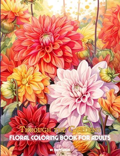 Through the Gardens: Floral Coloring Book for Adults