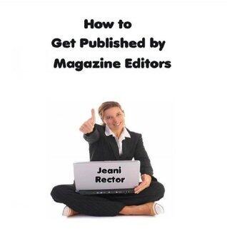 How to Get Published by Magazine Editors: Advice from Jeani Rector