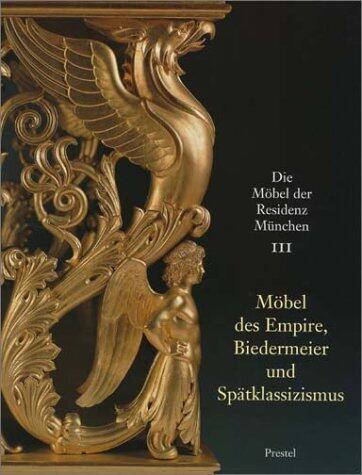 Möbel des Empire, Biedermeier und Spätklassizsmus (Möbel der Residenz München)