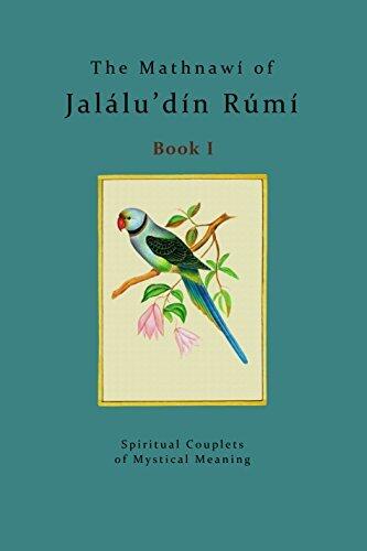 The Mathnawi of Jalalu'din Rumi - Book 1: Spiritual Couplets of Mystical Meaning