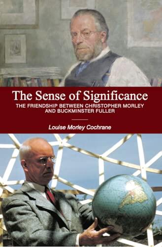The Sense of Significance: The Friendship Between Christopher Morley And Buckminster Fuller