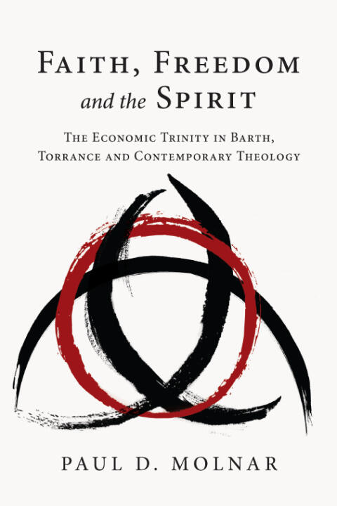 Faith, Freedom and the Spirit: The Economic Trinity in Barth, Torrance, and Contemporary Theology