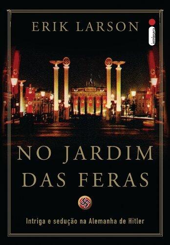 No jardim das feras: Intriga e sedução na Alemanha de Hitler