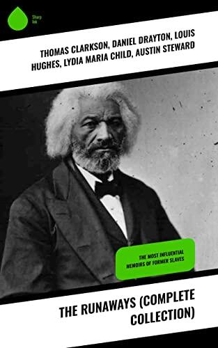 The Runaways (Complete Collection): The Most Influential Memoirs of Former Slaves
