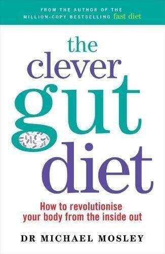 The Clever Guts Diet: How to revolutionise your body from the inside out