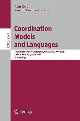 Coordination Models and Languages: 11th International Conference, COORDINATION 2009, Lisbon, Portugal, June 9-12, 2009, Proceedings