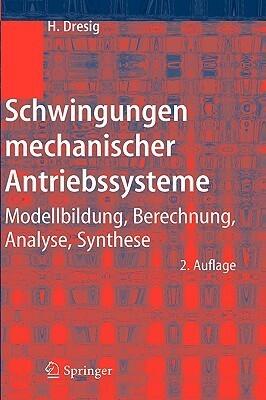 Schwingungen mechanischer Antriebssysteme: Modellbildung, Berechnung, Analyse, Synthese