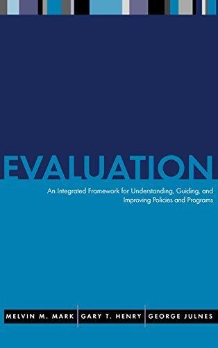 Evaluation: An Integrated Framework for Understanding, Guiding, and Improving Policies and Programs (1st edition)
