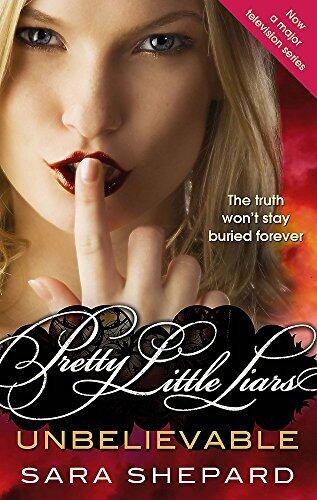 Unbelievable: Number 4 in series (Pretty Little Liars) of Shepard, Sara on 25 November 2010
