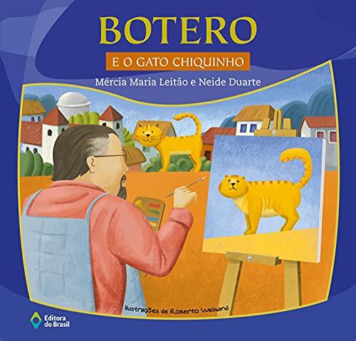 Botero e o gato Chiquinho [paperback] Leitão, Mércia Maria; Duarte, Neide and Weigand, Roberto