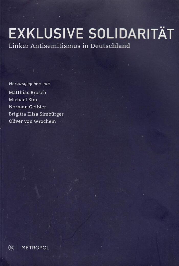 Exklusive Solidarität: Linker Antisemitismus in Deutschland - Vom Idealismus zur Antiglobalisierungsbewegung
