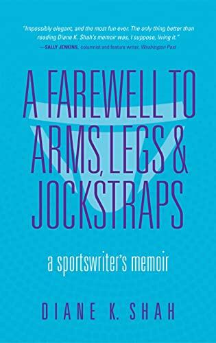 A Farewell to Arms, Legs, and Jockstraps: A Sportswriter's Memoir