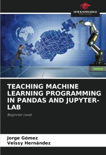 Teaching Machine Learning Programming in Pandas and Jupyter-Lab: Beginner Level