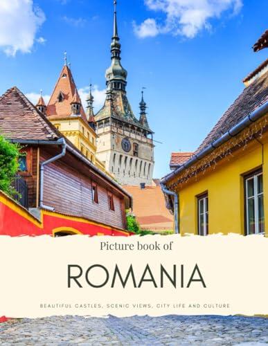Picture Book of Romania: Beautiful Castles, Scenic Views, City life and Culture - Experience Romania, See Transylvania, Bucharest, Timisoara, Brasov ... Without Words