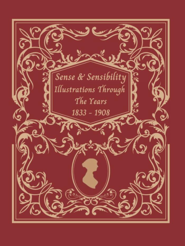 Illustrations From Sense And Sensibility Through The Years 1833 - 1908: Illustrated By Pickering, Hugh Thomson, Chris Hammond, And C.E. Brock