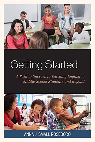 Getting Started: A Path to Success in Teaching English to Middle School Students and Beyond