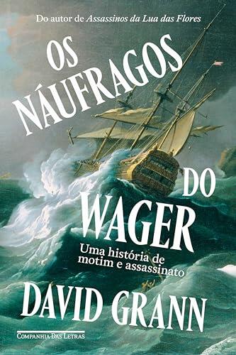 Os Náufragos do Wager: Uma história de motim e assassinato
