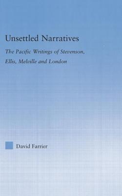 Unsettled Narratives: The Pacific Writings of Stevenson, Ellis, Melville and London