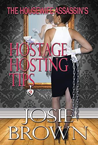 The Housewife Assassins Hostage Hosting Tips: Book 9  The Housewife Assassin Series