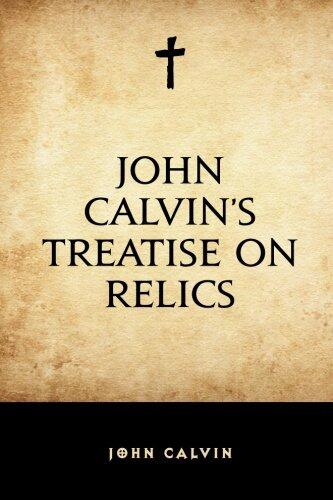 John Calvin's Treatise on Relics
