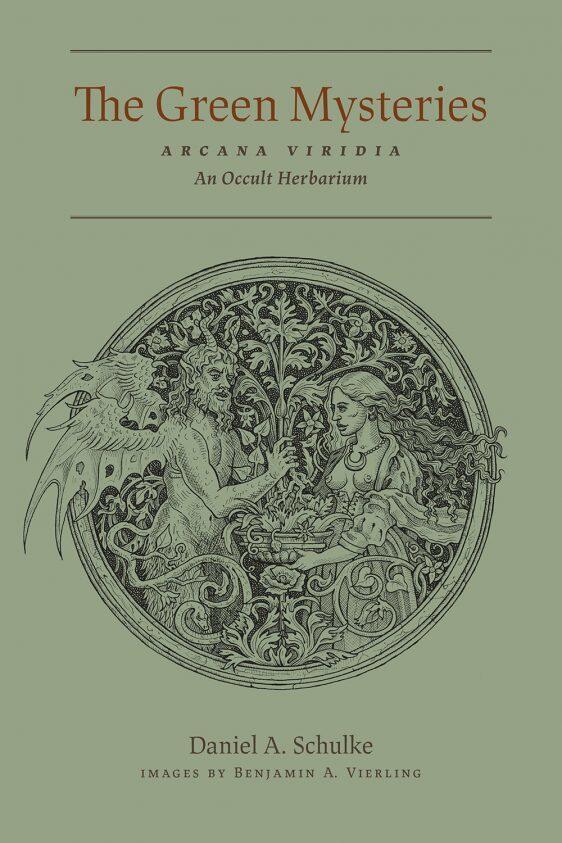 The Green Mysteries (A R C A N A V I R I D I A): A Granary of the Fauns, Being an Occult Herbarium