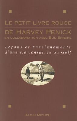 Le Petit Livre rouge de Harvey Penick: Leçons et enseignements d'une vie consacrée au golf