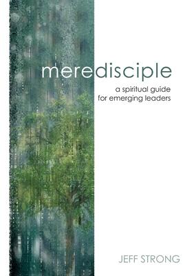 Mere Disciple: a spiritual guide for emerging leaders