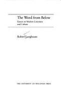 The Word from Below: Essays on Modern Literature and Culture