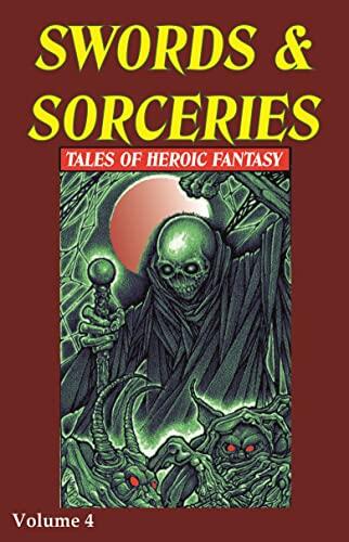 Swords & Sorceries (Tales of Heroic Fantasy Volume 4)
