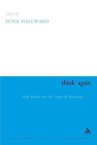 Think Again: Alain Badiou and the Future of Philosophy (Athlone Contemporary European Thinkers)