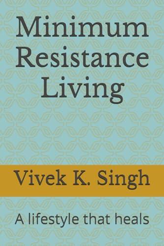 Minimum Resistance Living: A Lifestyle That Heals