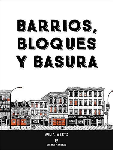 Barrios, Bloques y Basura: Una Historia Ilustrada y Poco Convencional de Nueva York