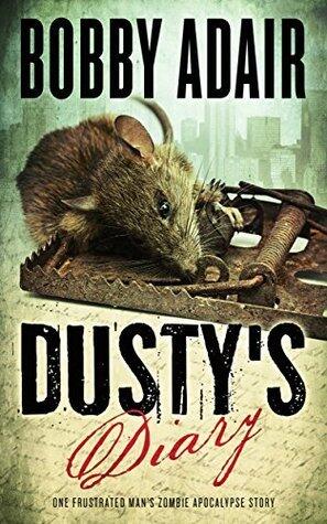 Dusty's Diary: One Frustrated Man's Apocalypse Story