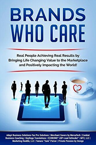 Brands Who Care: Real People Achieving Real Results by Bringing Life Changing Value to the Marketplace and Positively Impacting the World!